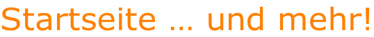 Startseite … und mehr!