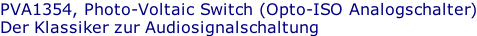 PVA1354, Photo-Voltaic Switch (Opto-ISO Analogschalter) Der Klassiker zur Audiosignalschaltung