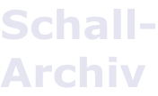 Schall- Archiv