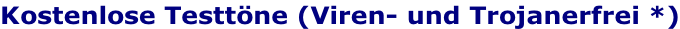 Kostenlose Testtöne (Viren- und Trojanerfrei *)